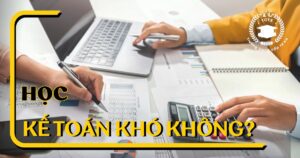 Nganh kế toán là gì? Học kế toán khó không?