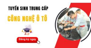 Tuyển sinh Trung cấp Công nghệ ô tô