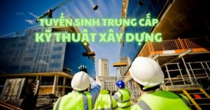 Tuyển sinh Trung cấp Kỹ thuật xây dựng