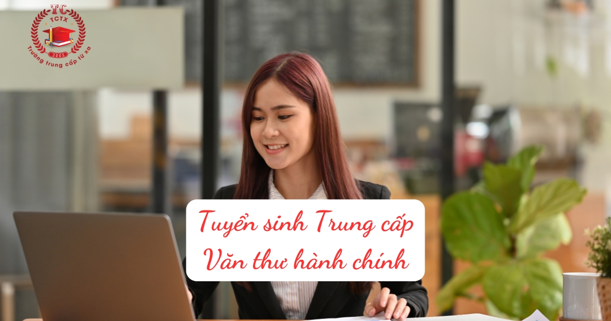 Tuyển sinh Trung cấp Văn thư hành chính cập nhật mới nhất