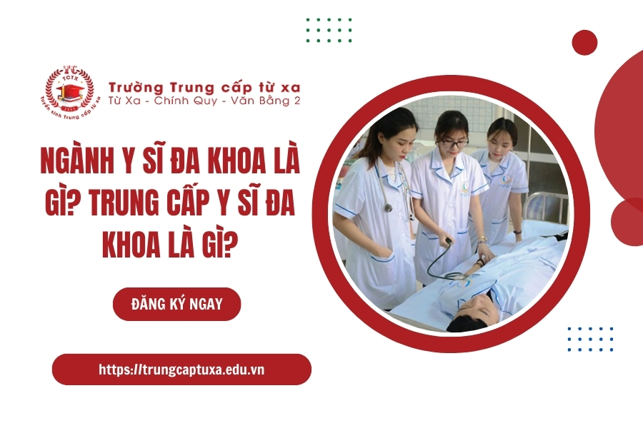 Ngành Y sĩ đa khoa là gì? Trung cấp Y sĩ đa khoa là gì?