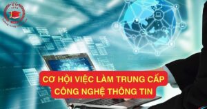 Cơ hội việc làm Trung cấp công nghệ thông tin sau khi tốt nghiệp