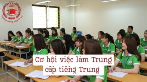 Cơ hội việc làm Trung cấp tiếng Trung sau khi tốt nghiệp