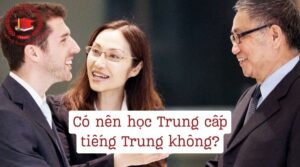 Có nên học Trung cấp tiếng Trung không?