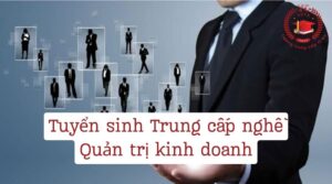 Tuyển sinh Trung cấp nghề Quản trị kinh doanh