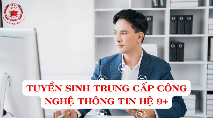 Tuyển sinh Trung cấp Công nghệ thông tin hệ 9+