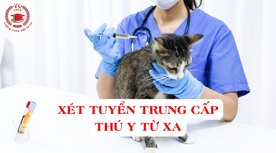 Xét tuyển Trung cấp Thú Y từ xa