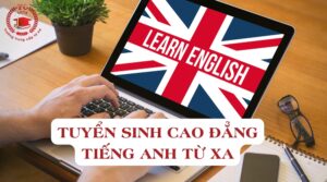 Tuyển sinh Cao đẳng tiếng Anh từ xa