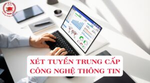 Xét tuyển Trung cấp Công nghệ thông tin