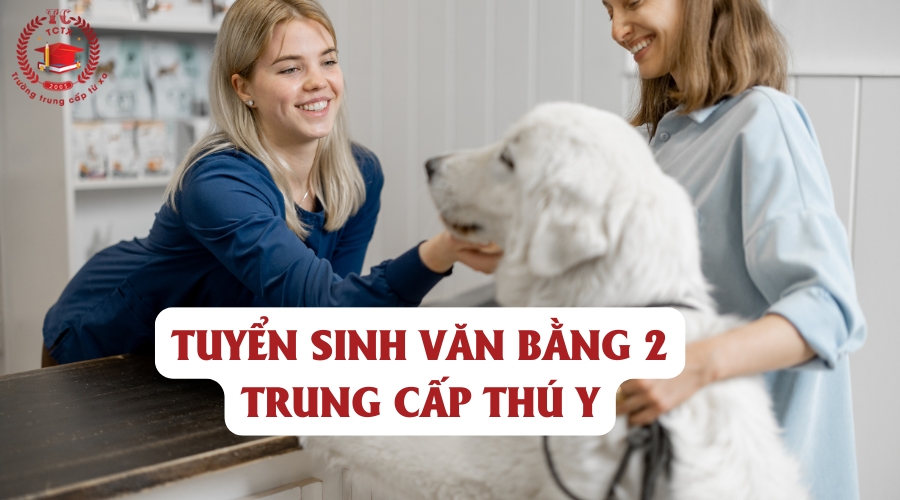 Tuyển sinh văn bằng 2 Trung cấp Thú y