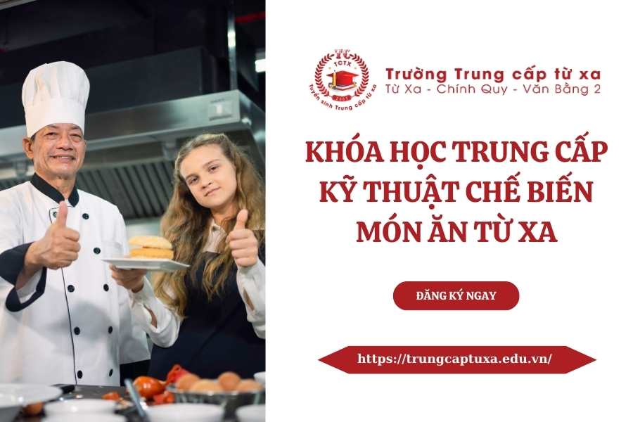 Khóa học Trung cấp Kỹ thuật chế biến món ăn từ xa