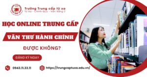 Trung cấp Văn thư hành chính có học online được không?