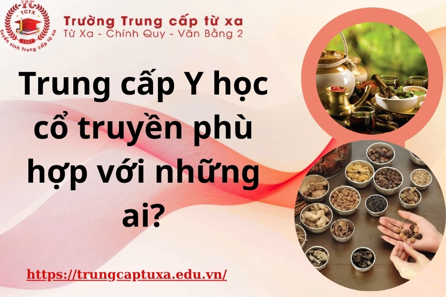 Trung cấp Y học cổ truyền phù hợp với những ai?