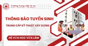 Thông báo tuyển sinh Trung cấp Kỹ thuật xây dựng Vừa học vừa làm