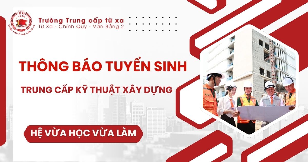 Thông báo tuyển sinh Trung cấp Kỹ thuật xây dựng Vừa học vừa làm