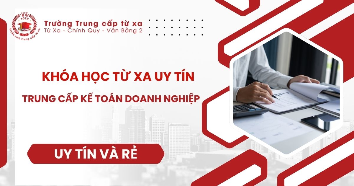 Khóa học Trung cấp Kế toán doanh nghiệp Từ xa uy tín