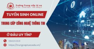 Tuyển sinh Trung cấp Công nghệ thông tin online mới nhất