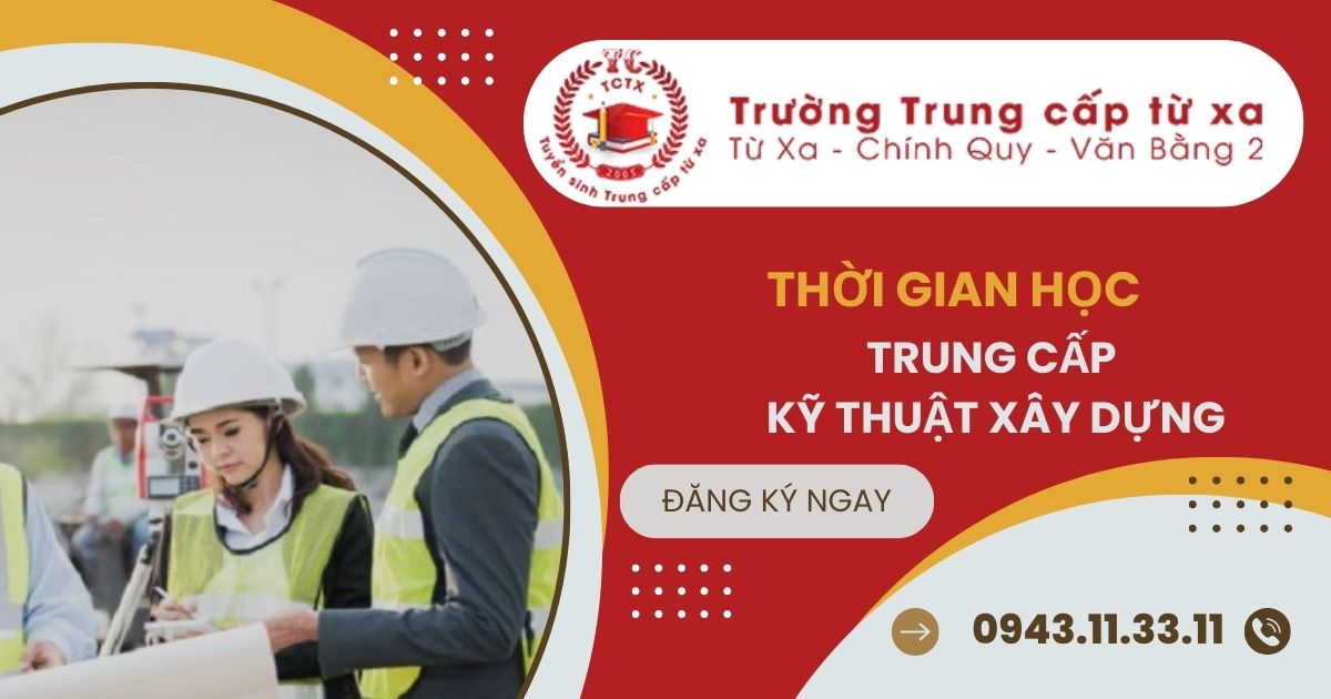 Học Trung cấp Kỹ thuật xây dựng trong bao lâu?