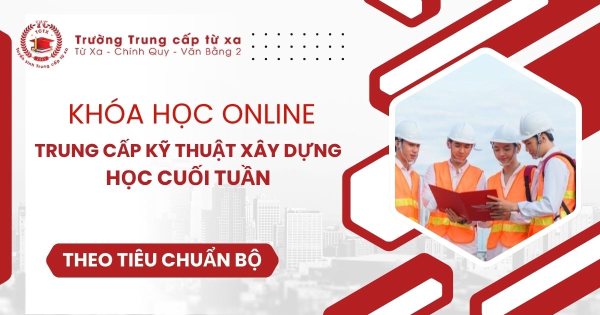 Khóa học Trung cấp Kỹ thuật xây dựng học online có bằng Chính quy